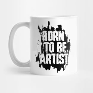 BORN TO BE ARTIST Mug